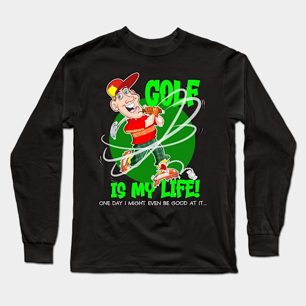 GOLF IS MY LIFE! Long Sleeve T-Shirt by Squirroxdesigns